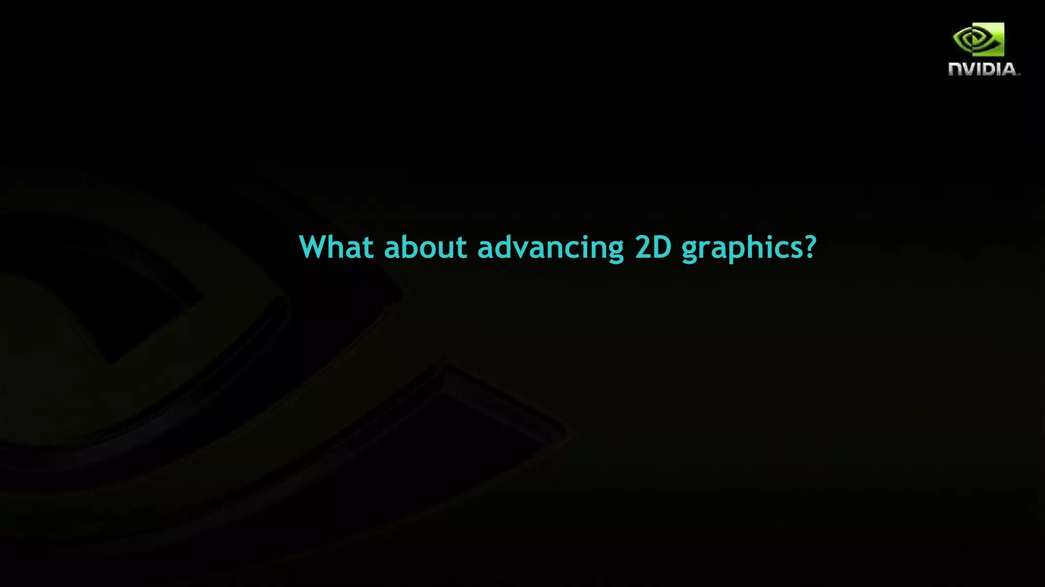 What about advancing 2D graphics?
 