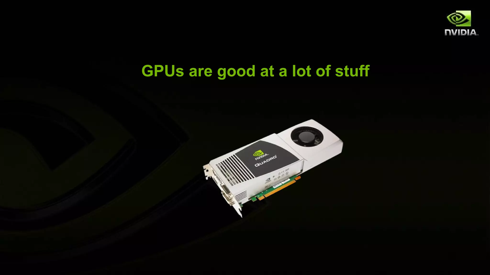 GPUs are good at a lot of stuff
 