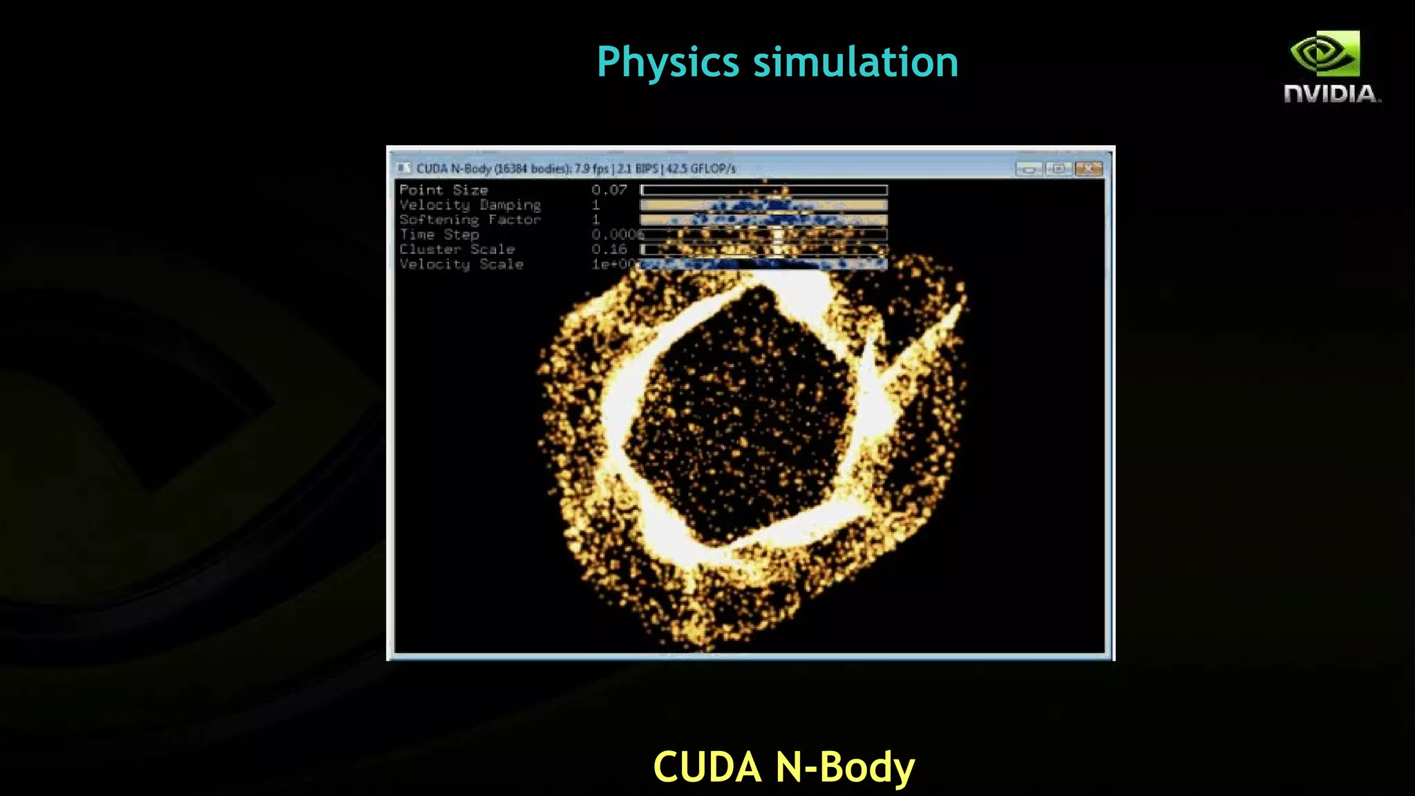 Physics simulation




  CUDA N-Body
 
