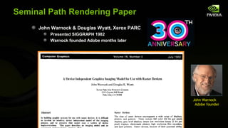 Seminal Path Rendering Paper
     John Warnock & Douglas Wyatt, Xerox PARC
         Presented SIGGRAPH 1982
         Warnock founded Adobe months later




                                                John Warnock
                                                 Adobe founder
 