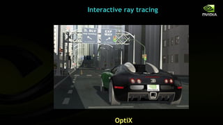 Interactive ray tracing




        OptiX
 