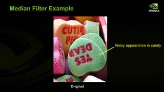 Median Filter Example




                               Noisy appearance in candy




                    Original
 