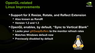 OpenGL-related
Linux Improvements

  Support for X Resize, Rotate, and Reflect Extension
    Also known as RandR
    Ve...