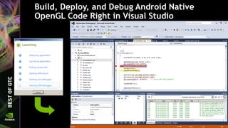 Build, Deploy, and Debug Android Native
OpenGL Code Right in Visual Studio
 