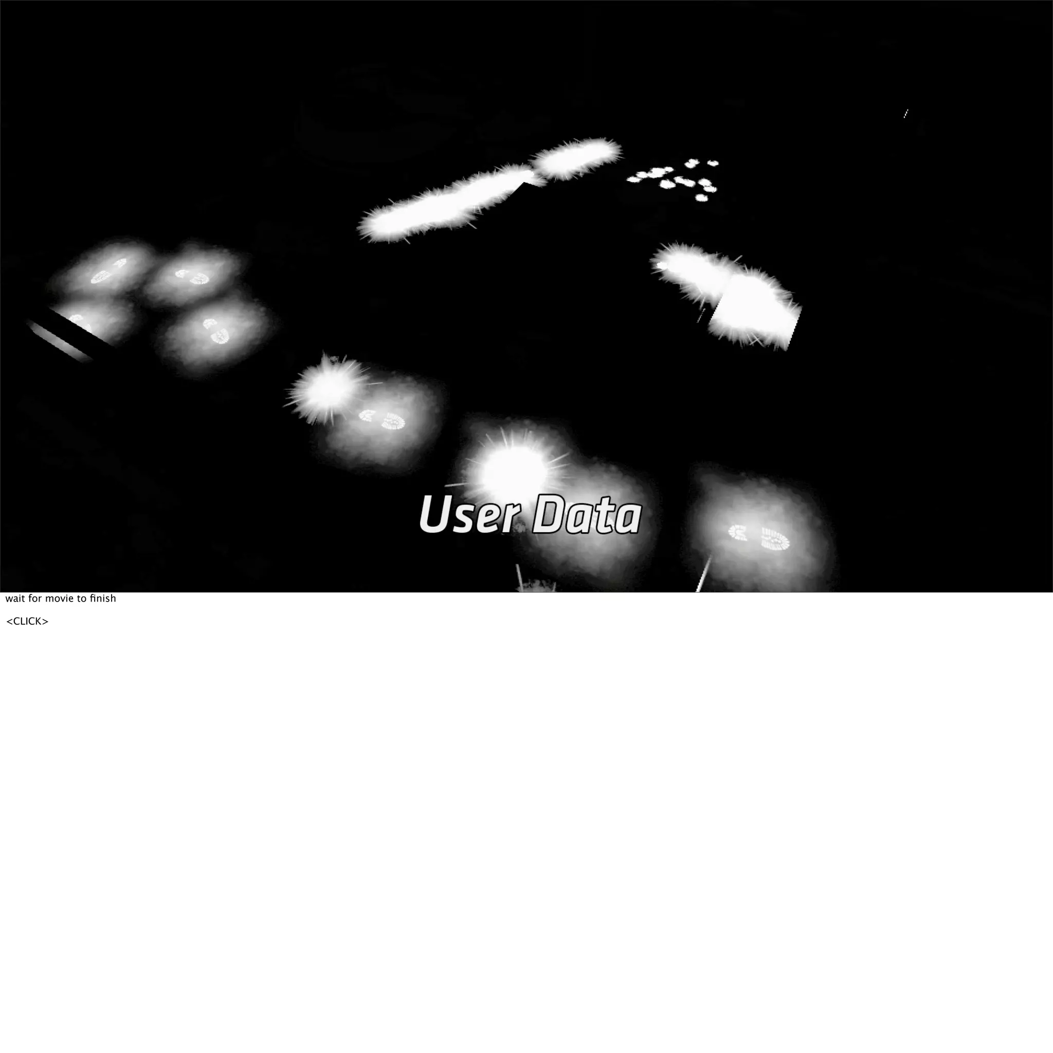 wait for movie to finish 
<CLICK> 
 