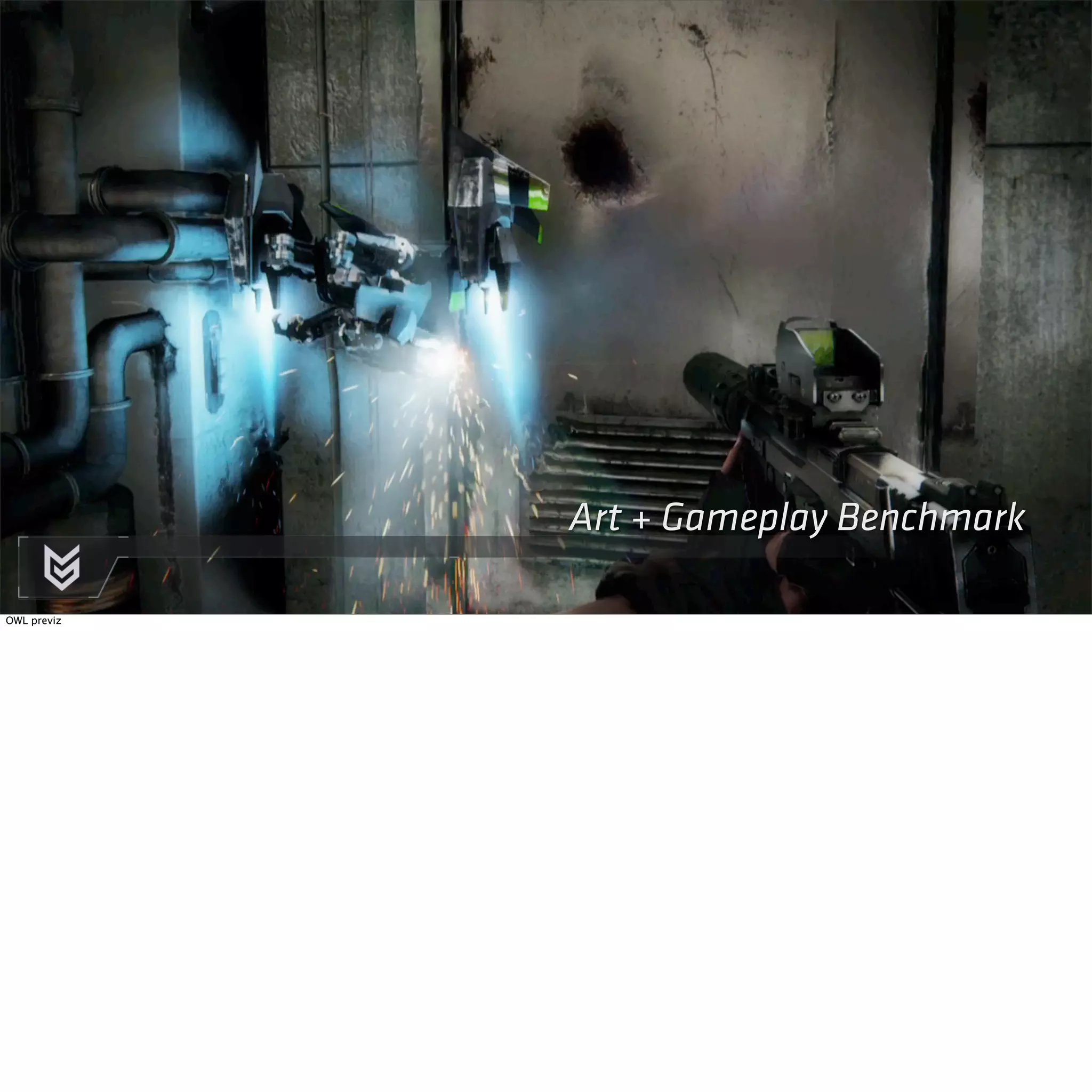 Art + Gameplay Benchmark 
OWL previz 
 