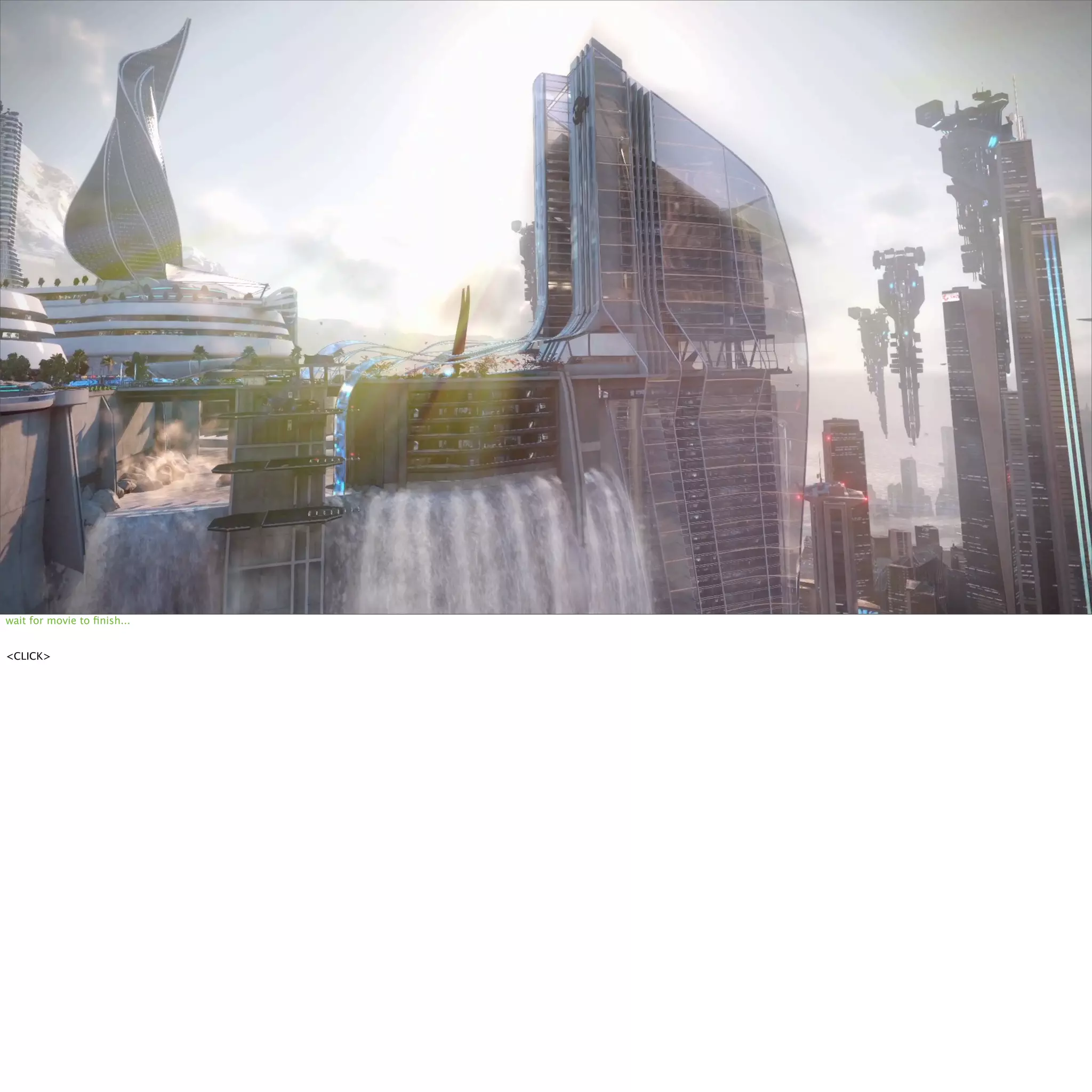 wait for movie to finish... 
<CLICK> 
 