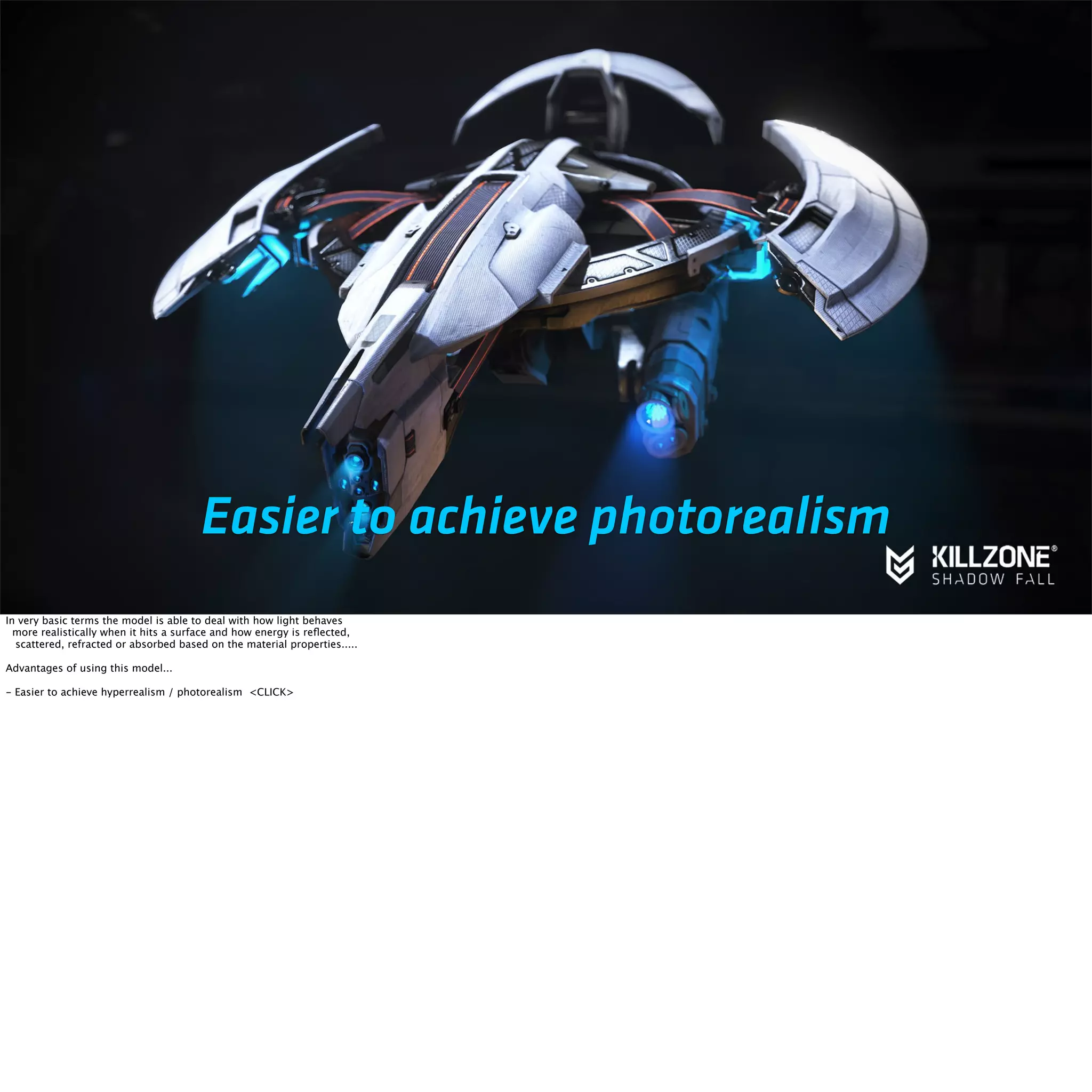 Easier to achieve photorealism 
In very basic terms the model is able to deal with how light behaves 
more realistically when it hits a surface and how energy is reflected, 
scattered, refracted or absorbed based on the material properties..... 
Advantages of using this model... 
- Easier to achieve hyperrealism / photorealism <CLICK> 
 