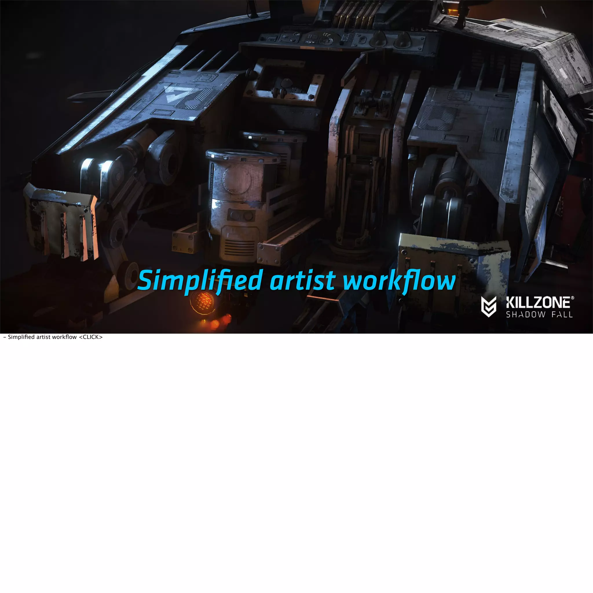 Simplified artist workflow 
- Simplified artist workflow <CLICK> 
 