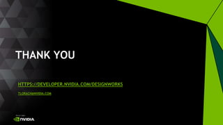 THANK YOU
HTTPS://DEVELOPER.NVIDIA.COM/DESIGNWORKS
TLORACH@NVIDIA.COM
 