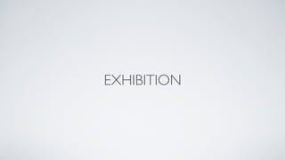 EXHIBITION
 