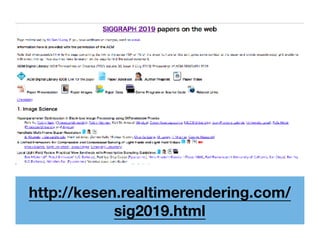 http://kesen.realtimerendering.com/
sig2019.html
 