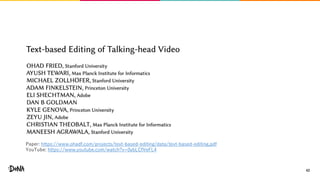 42
Paper: https://www.ohadf.com/projects/text-based-editing/data/text-based-editing.pdf
YouTube: https://www.youtube.com/watch?v=0ybLCfVeFL4
 