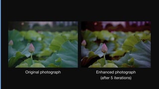 Original photograph Enhanced photograph

(after 5 iterations)
 