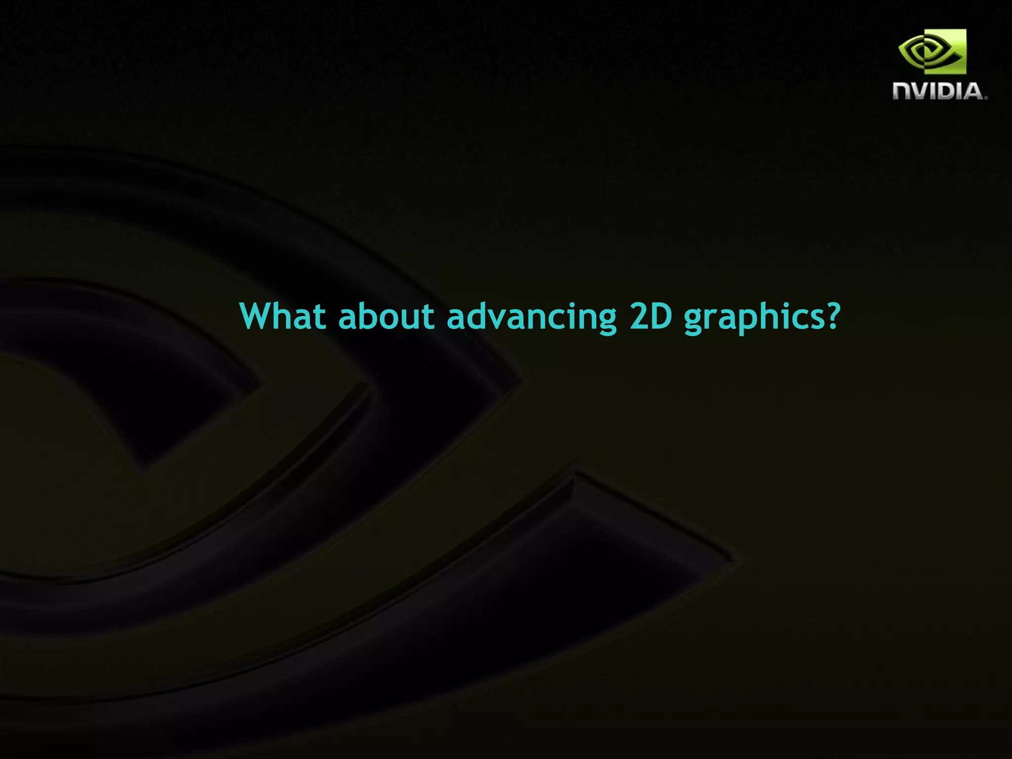 What about advancing 2D graphics?
 