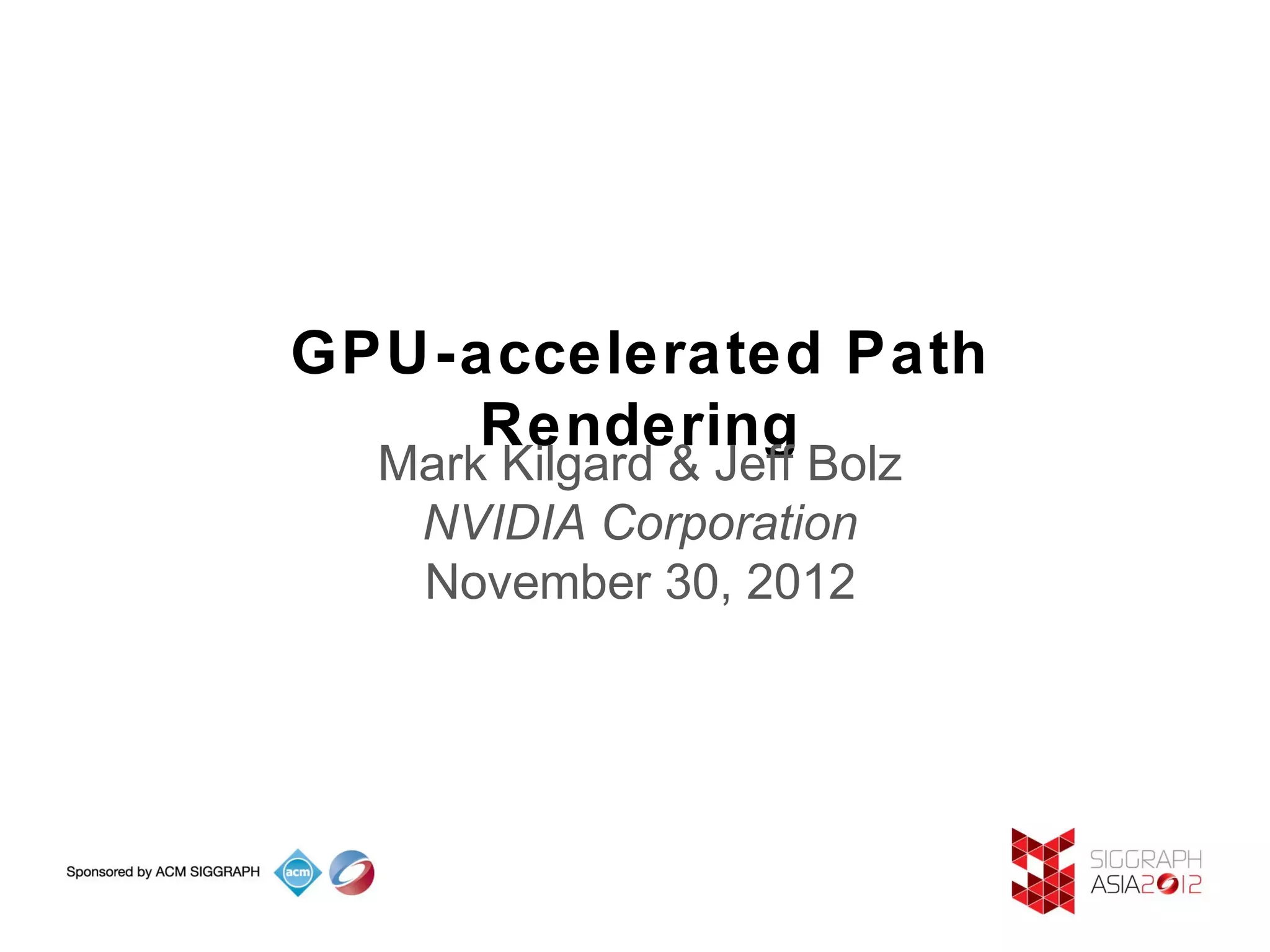 SIGGRAPH Asia 2012: GPU-accelerated Path Rendering | PPT