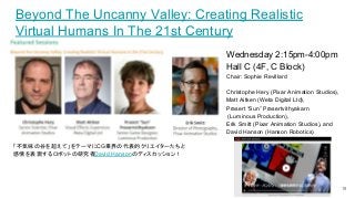 Beyond The Uncanny Valley: Creating Realistic
Virtual Humans In The 21st Century
Wednesday 2:15pm-4:00pm
Hall C (4F, C Blo...