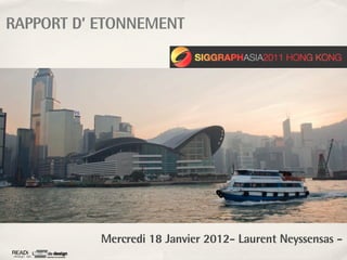 RAPPORT D’ ETONNEMENT




           Mercredi 18 Janvier 2012- Laurent Neyssensas -
 