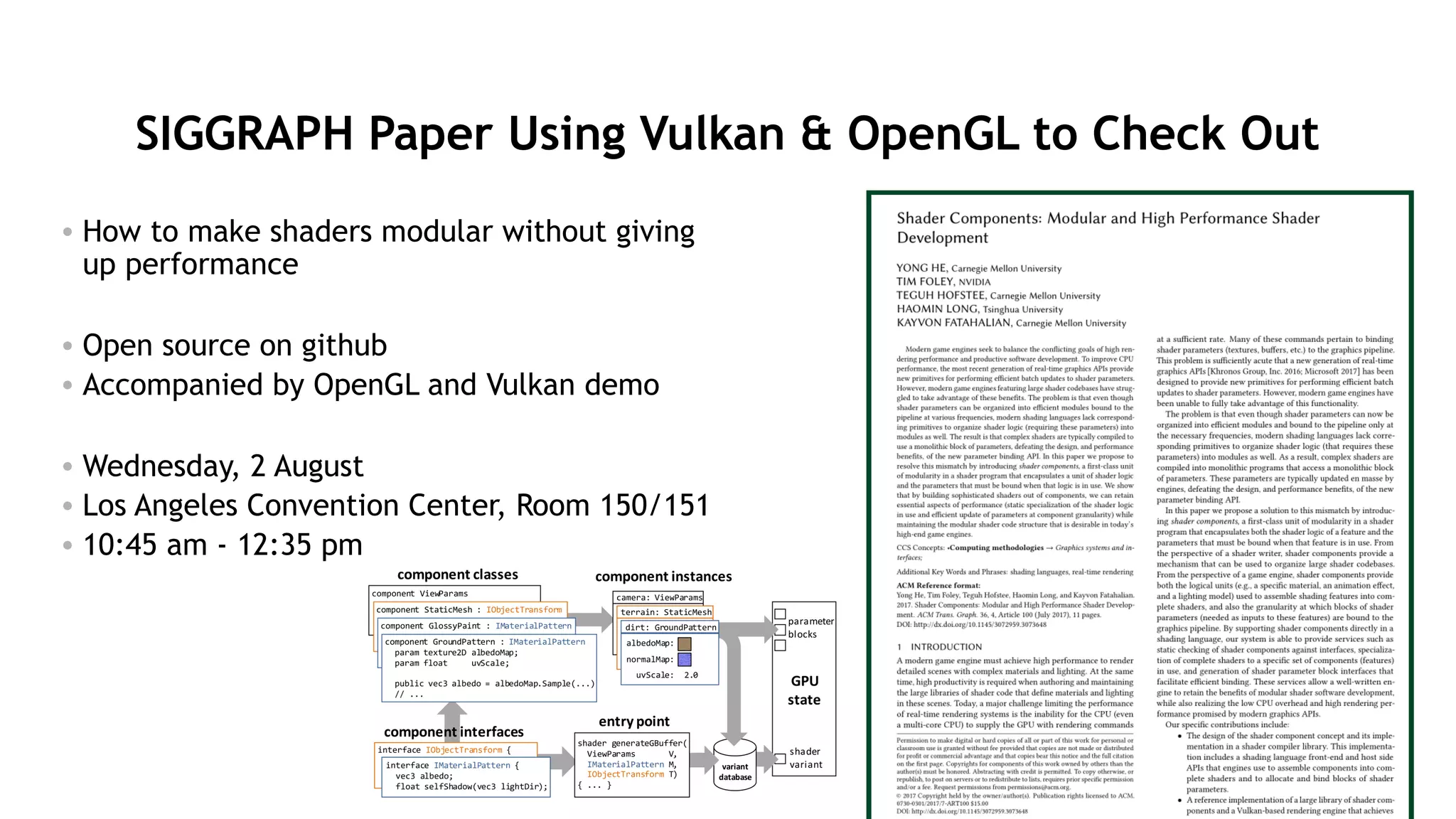 60
SIGGRAPH Paper Using Vulkan & OpenGL to Check Out
• How to make shaders modular without giving
up performance
• Open source on github
• Accompanied by OpenGL and Vulkan demo
• Wednesday, 2 August
• Los Angeles Convention Center, Room 150/151
• 10:45 am - 12:35 pm
 