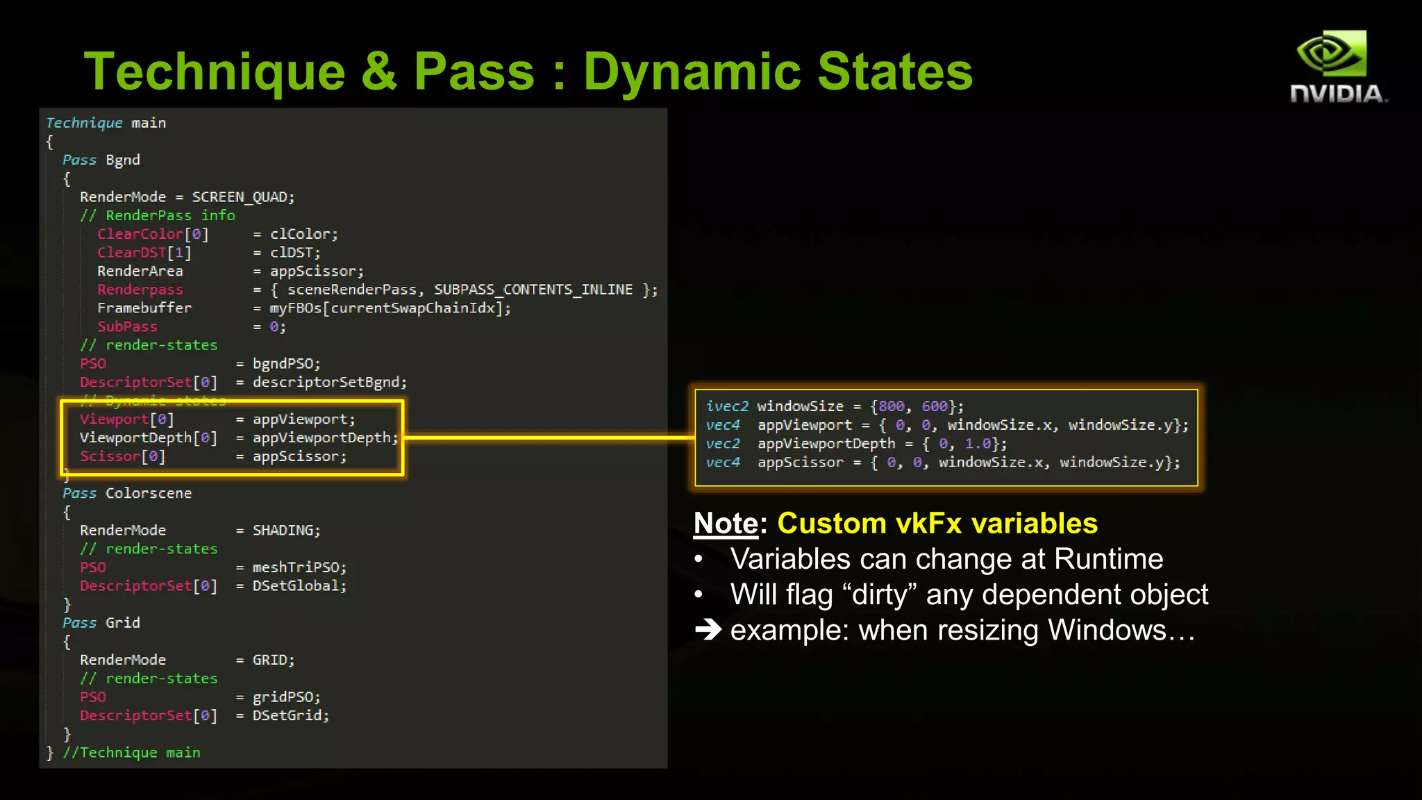 Technique & Pass : Dynamic States
Note: Custom vkFx variables
• Variables can change at Runtime
• Will flag “dirty” any dependent object
 example: when resizing Windows…
 