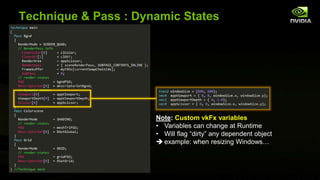 Technique & Pass : Dynamic States
Note: Custom vkFx variables
• Variables can change at Runtime
• Will flag “dirty” any dependent object
 example: when resizing Windows…
 