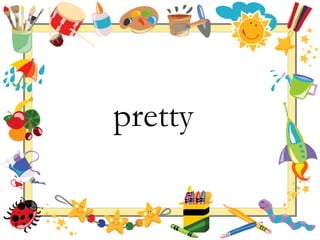 pretty 