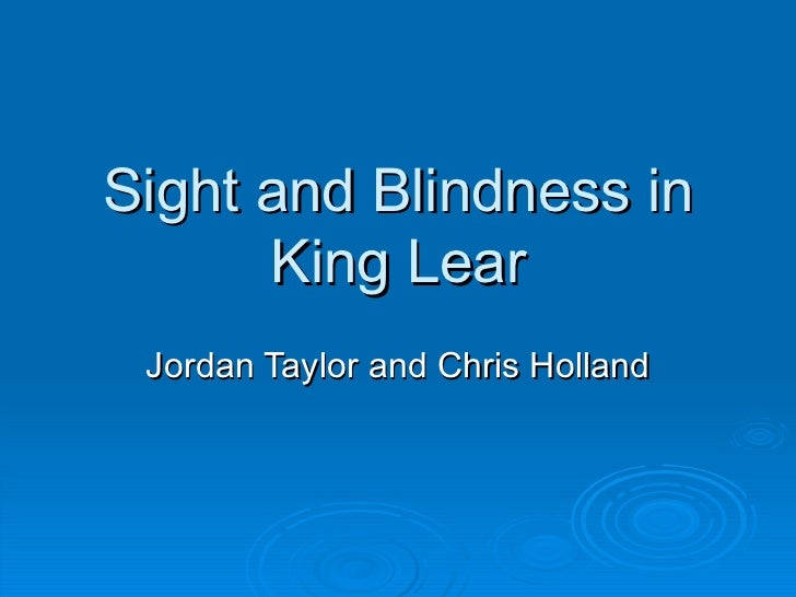 an examination of the inverse tropes of sight and blindness in king lear King lear : a guide to the play one theme not treated in chapter 4 is the theme of sight and insightpage_xi blind with rage in king lear. an examination of the inverse tropes of sight and blindness in king lear King lear : a guide to the play one theme not treated in chapter 4 is the theme of sight and insightpage_xi blind with rage in king lear.