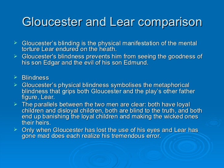 king lear comparison of gloucester and King lear compare: king lear and gloucester / kent and oswald / kent and edgar comparision asked by ehsan e #282989 on 1/18/2013 7:41 am. king lear comparison of gloucester and King lear compare: king lear and gloucester / kent and oswald / kent and edgar comparision asked by ehsan e #282989 on 1/18/2013 7:41 am.