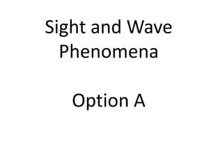 Sight and Wave
  Phenomena

  Option A
 