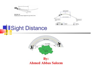 Sight Distance
By:
Ahmed Abbas Saleem
 