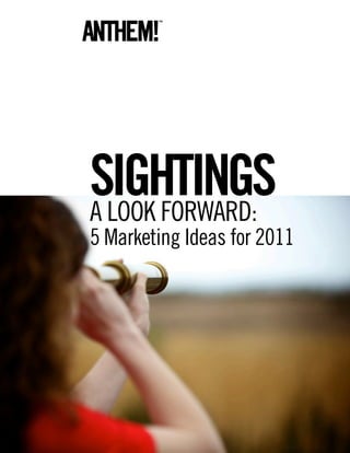 SIGHTINGS
A LOOK FORWARD:
5 Marketing Ideas for 2011
 