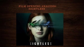 FILM OPENING ANALYSIS:
SIGHTLESS
 
