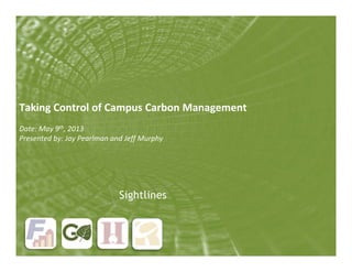 Taking Control of Campus Carbon Management 
Date: May 9th, 2013 
Presented by: Jay Pearlman and Jeff Murphy 
Title Goes Here 
In This Position 
 
