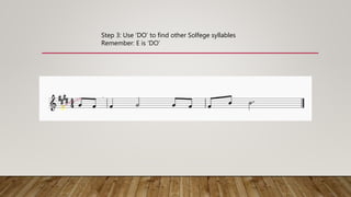 EF
G A B C D E
Step 3: Use ‘DO’ to find other Solfege syllables
Remember: E is ‘DO’
 