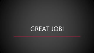 GREAT JOB!
 