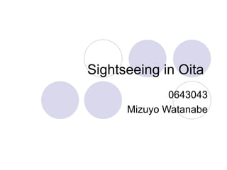 Sightseeing in Oita  0643043 Mizuyo Watanabe 