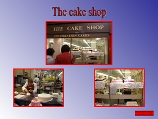 The cake shop 