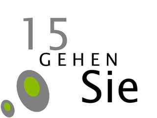 G E H E N Sie 15 