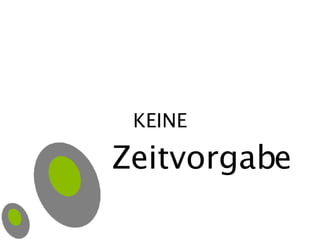 KEINE Zeitvorgabe 