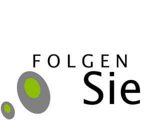 F O L G E N Sie 