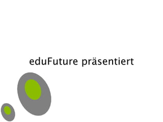 eduFuture präsentiert 