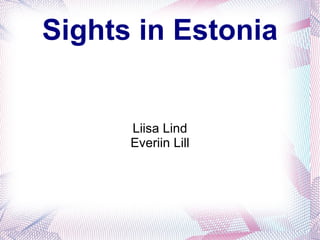 Sights in Estonia


      Liisa Lind
      Everiin Lill
 