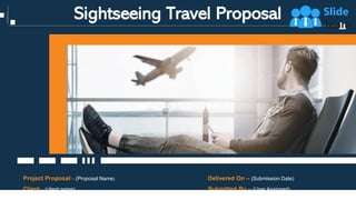 Sightseeing Travel Proposal
Project Proposal – (Proposal Name)
Client – (client name)
Delivered On – (Submission Date)
Submitted By – (User Assigned)
 