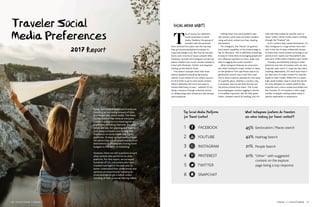 ISSUE 1 | SIGHTSEER  21  20  SIGHTSEER | ISSUE 1
T
he #1 source for millennial
travel inspiration is social
media. Similarly, this group of
travelers said recommenda-
tions sourced from peers was the top way
they got recommendations for places to
travel and things to do. But how do the plat-
forms rank in terms of travel content? After
Facebook, Youtube and Instagram are the top
places travelers turn to for content related to
travel with Pinterest, Twitter and Snapchat
making up the bottom three.
This doesn’t outright mean that those
bottom platforms should be ignored by
brands. It just means it’s not where consum-
ers first think to go to view travel content.
There’s definitely still room and ways to
market effectively on each - whether it’s by
being a resource through customer service
or collaborating with influencers who already
have audiences.
Drilling down into some platform-spe-
cific actions, what tools are these travelers
using and what content are they creating
themselves?
For Instagram, the “Places” (or geoloca-
tion) search capability on the Explore page is
key for discovery. This is definitely something
to keep in mind when encouraging people and
any influencer partners to share: make sure
they’re tagging the correct location!
What Instagram features do consumers
use when looking for travel content or ideas
on the platform? 45% said Places search (or
geolocation search) was a tool they used.
This is when a person searches for the name
of a specific place, whether a country, city,
or business, and can see both the top and
live photos shared from there. This is why
encouraging geo-location tagging in photos
is incredibly important. Not far after geolo-
cation, travelers search by hashtag, and 21%
both said they looked for specific users or
chose “other,” which mostly meant scrolling
through the “Explore” tab.
As for content they create themselves, it’s
clear Instagram is a huge winner here. Not
only is this the #1 place millennials choose
to share their travel content according to our
previous UGC report, but the platform also
sees tens of MILLIONS of photos each month.
Travelers are definitely sharing to other
platforms too! 45% of travelers who are also
Snapchat users send 1-5 snaps per day when
traveling. Meanwhile, 27% send more than 11
per day! Also, 5% make content for Youtube
based on their travels. While this is a seem-
ingly small number, keep in mind the barrier
for entry between an instant platform like
Snapchat and a more curated and edited one
like Youtube. 5% of travelers is still a large
number of people creating videos about a
specific destination or experience.
SOCIAL MEDIA HABITS
Top Social Media Platform
for Travel Content
What Instagram features do travelers
use when looking for travel content?
FACEBOOK
YOUTUBE
INSTAGRAM
PINTEREST
TWITTER
SNAPCHAT
Geolocation / Places search
Hashtag Search
People Search
Today, destinations and travel brands are
investing an increasing amount of time
and budget into social media. The indus-
try has realized that while at one point
travelers would turn to travel agents or
traditional marketing channels, like mag-
azines and ads, for planning and inspira-
tion, today’s travelers are finding their
inspiration on social media and digital
platforms. To keep up and reach consum-
ers where they are, all travel brands, from
destinations to airlines, are moving more
budgets to this form of marketing.
However, there are still questions around
what content best performs on what
platform. For this report, we surveyed
hundreds of U.S. consumers who have
traveled overnight in the past year to
better understand their preferences and
opinions on travel brands’ social pres-
ences and also to get a better under-
standing of their personal sharing habits.
Traveler Social
Media Preferences
2017 Report
1
2
3
4
5
6
Other with suggested
content on the explore
page being a top response
45%
42%
21%
21%
 
