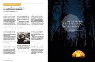 26  SIGHTSEER | ISSUE 1 ISSUE 1 | SIGHTSEER  27  
OPINION
Are travel and tourism websites the
last frontier in personalization?
By Rachel Whitt, Creative Strategist, BVK
AS A DESTINATION MARKETING organiza-
tion (DMO) or someone who is more broadly
engaged in the travel and tourism space,
you know how important understanding
your audience is to achieving key metrics
like intent to travel, increased visitation or
duration in destination. And because of that,
you probably have some form of audience
profiles. Whether it’s a formal quantitative
study, qualitative personas or a hybrid of
both, you’re almost certainly using informa-
tion about who is visiting your destination to
inform your marketing efforts.
Depending on the channels you’re employ-
ing to reach current and potential visitors,
these insights may be driving anything from
media placements to email lists to social
media targeting. But how are you using that
data to inform your website? I mean really
using it to speak the right language to the
right audiences at the right times to drive
engagement? If that question caused you to
pause, you’re not alone.
While that sentiment is entirely common-
place, it’s not necessarily good for business.
Consider this: your website can be the first
consumer touchpoint for your potential
visitor and continue to be relevant all the
way from the initial dreaming phase through
in-market visitation.
So, what's the hold up?
Sure, you can add a call-to-action that cap-
tures the attention of a young family with
two kids from an urban area looking for out-
door adventure. But that very same content
will also be seen by an older couple looking
to experience fine dining and culture. As a
result, most destination websites are orga-
nized in a fairly standard fashion, by leading
with general buckets like Activities and
Accommodations and folding more tailored
content tucked neatly underneath.
Now picture those same two audiences
through a new lens. The family with young
kids is on your site looking for hiking trails
at the same time your empty nesters are
browsing for wine festivals. What do they
see?
In this reimagined website environment,
the young family will prominently see the
best places to camp with kids, while the
older couple will be greeted with the newest
4-star restaurant opening.
Can't we just do that?
Up until very recently, there wasn’t much
that could be done to truly apply audience
data to a website experience. In the last year
or so, a whole host of third party tools have
popped up that claim to be able to tailor your
website experience to the individual needs of
your site visitors. But what do they really do?
Digging deeper, none are quite living up
to their promise or hype. At their best, these
tools are aimed at straightforward conver-
sions, never getting beyond an “if you like
this, you might also like this” model.
Truth be told, while the promise of true
personalization against audience insights is
thrilling to marketers, it’s a concept that is
experiencing some serious growing pains.
Sure, it is possible to use cookie data and
browsing behavior as a recommendation
engine or to track someone coming from an
email to your site against a CRM database.
But no one provider is truly tapping multiple
data sources and creating profiles of visitors
in a comprehensive and actionable way. With
so much data out there, a true personaliza-
tion strategy demands more touchpoints as
well as the content to meet those demands.
Don't forget to feed the machine.
Just about everyone has jumped on the
content bandwagon, but quantity rarely
corresponds to quality. The overall dearth of
good content is just as responsible for the
slow adoption of website personalization as
the technology behind it. Without a solid
content strategy, the mechanism for delivery
becomes moot.
While all of this is still in its infancy, there
is no question that this level of anticipatory
content delivery is where things are headed.
And there is truly no better place for this
re-imaged site experience than the travel
and tourism space.
Patience isn't always the answer.
Knowing what’s coming has advantages and
BVK has never been an agency of me-toos.
We abide by the model that quality content
drives quality experiences. We have been
working with several of our existing clients
to reimagine true personalization of the cus-
tomer journey on the web and are currently
exploring our own data aggregation models.
We truly can’t wait for what’s next.
Seriously, we can’t wait. So instead, we’re
helping to shape it.
For additional insights, visit www.bvk.com
Let us step into the night
and pursue that flighty
temptress, adventure.
– Albus Dumbledore,
Harry Potter and the Half-Blood Prince
 