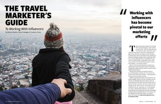 ISSUE 1 | SIGHTSEER  29  28  SIGHTSEER | ISSUE 1
T
oday, travelers get inspiration for and plan
their trips based largely on what’s posted
to social media - both from their peers and
the influential creators they follow. Social
influencers have become a key part of marketing strat-
egies across industries. According to Chute's influencer
marketing report, 66% of all marketers have introduced an
influencer marketing strategy to their organization. Why
have so many adopted this form of marketing? The top
reason, according to 80% of respondents, was to reach
a new audience, and 70% specifically wanted to reach a
niche audience - for example, travelers.
Why is it that travel and destination marketers spe-
cifically want to work with these creators? According to
TravelNevada’s Kaitlin Godbey, influencer content is key in
inspiring travel decisions.
“Working with influencers has become pivotal to
our marketing efforts,” Godbey said. “This content has
immense sway with today’s travelers - influencing where
they go next and what they purchase.”
Despite knowing these creators are important for mar-
keting strategies, there are still lots of questions around
this form of marketing: With whom should I work? On
which platforms? How often? How much should I pay? Or
should I just offer a free trip? How much control over the
message should I retain? How do I know when this work
is effective? How do I report back? In our Travel Market-
er’s Guide to Working With Influencers, we answered
those questions and included best practices and examples
of great influencer marketing tactics. In this article, you’ll
find highlights from the guide, which you can down-
load in its entirety here: http://www2.getchute.com/
TravelInfluencerWP
THE TRAVEL
MARKETER'S
GUIDE
To Working With Influencers
“ “Working with
influencers
has become
pivotal to our
marketing
efforts
By Monica Watson, Senior Manager of Content, Chute
 