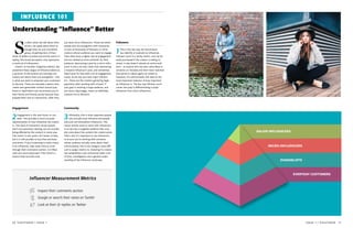 Inspect their comments section
Google or search their name on Tumblr
Look at their @ replies on Twitter
@lazytolovely @shouldbetrue
30  SIGHTSEER | ISSUE 1 ISSUE 1 | SIGHTSEER  31  
Understanding Influence Better
INFLUENCE 101
S
o often when we talk about influ-
encers, we speak about them as
though they are one monolithic
group, all getting tens of thou-
sands of dollars to jetset around the world. In
reality, this broad perception only represents
a small set of influencers.
Chute's co-founder, Gregarious Narain, has
presented these stages of influence before as
a pyramid. At the bottom are everyday cus-
tomers and above them are evangelists - this
is what you want to empower your customers
to become. These are everyday creators who
create user-generated content around your
brand or destination and recommend you to
their family and friends, purely because they
enjoyed their visit or interactions. After that,
you have micro-influencers. These are either
people who are evangelists with thousands
to tens of thousands of followers or niche
creators whose audience you want to engage.
They often have a higher rate of engagement
and are viewed as more authentic by their
audience. Sponsoring a post by a micro-influ-
encer is also a lot less costly than sponsoring
a massive influencer’s post, and sometimes
they’ll post for free with a bit of engagement.
Lastly, at the top you have major influenc-
ers - these are the creators garnering large
paychecks after working with a brand. If
your goal is reaching a large audience, and
you have a big budget, these are definitely
creators not to discount.
EVERYDAY CUSTOMERS
EVANGELISTS
MICRO-INFLUENCERS
MAJOR INFLUENCERS
1This is the last way we recommend
you identify or evaluate an influencer.
Follower count is a vanity metric, and can be
easily purchased if the creator is willing to
invest. It also doesn’t denote an active audi-
ence - as anyone who has ever subscribed to
someone on Youtube and then never watched
that person’s videos again can attest to.
However, it’s unfortunately still seen as the
most important indicator of how important
an influencer is. The key way follower count
comes into play is differentiating a major
influencer from micro influencers.
2Engagement is the next factor to con-
sider. This provides a more accurate
representation of how influential the creator
is. This level of interaction shows people
aren't just passively viewing, but are actually
being affected by the content in some way.
This metric is also quite a bit harder to fake,
but it is still possible to buy likes and basic
comments. If you're planning to really invest
in an influencer, take some time to scroll
through their comments section. Is it filled
with one-word responses? Then there's a
chance they've hired a bot.
3Ultimately, this is what separates people
who actually have influence and people
who just call themselves influencers. The
reason brands want to work with influencers
is to tap into a targeted audience that actu-
ally cares about the content the creator posts.
That's why it's important to vet influencers
to ensure you're working with someone
whose audience actually cares about them.
Unfortunately, this is the category most diffi-
cult to assign metrics to. Knowing if a creator
has established a real community takes a bit
of time, investigation and a general under-
standing of the influencer landscape.
Followers
Engagement Community
Influencer Measurement Metrics
 