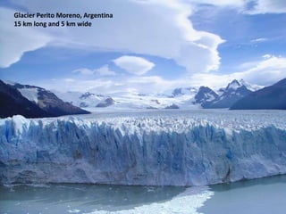 Glacier Perito Moreno, Argentina  15 km long and 5 km wide 