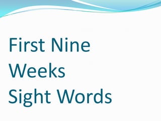First Nine WeeksSight Words 