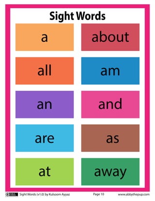 Sight Words (v1.0) by Kulsoom Ayyaz www.abbythepup.com
Page 10
SightWords
as
are
a about
all am
an and
at away
 